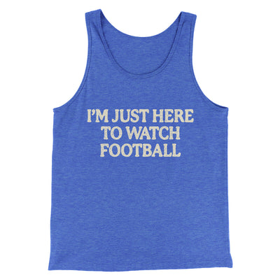 I’m Just Here To Watch Football Funny Thanksgiving Men/Unisex Tank Top True Royal TriBlend | Funny Shirt from Famous In Real Life