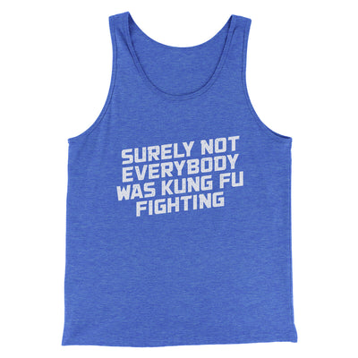 Surely Not Everyone Was Kung Fu Fighting Men/Unisex Tank Top True Royal TriBlend | Funny Shirt from Famous In Real Life