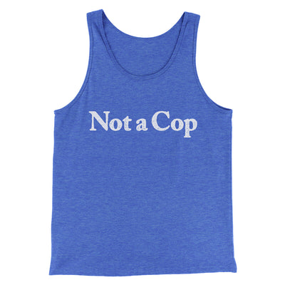 Not A Cop Men/Unisex Tank Top True Royal TriBlend | Funny Shirt from Famous In Real Life