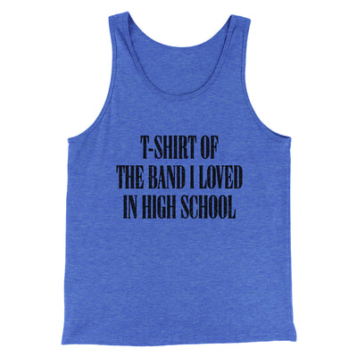 T-Shirt Of The Band I Loved In High School Men/Unisex Tank Top True Royal TriBlend | Funny Shirt from Famous In Real Life