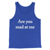 Are You Mad At Me Men/Unisex Tank Top True Royal | Funny Shirt from Famous In Real Life