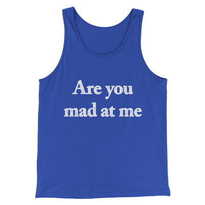 Are You Mad At Me Men/Unisex Tank Top True Royal | Funny Shirt from Famous In Real Life