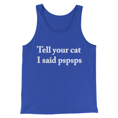 Tell Your Cat I Said Pspsp Men/Unisex Tank Top True Royal | Funny Shirt from Famous In Real Life