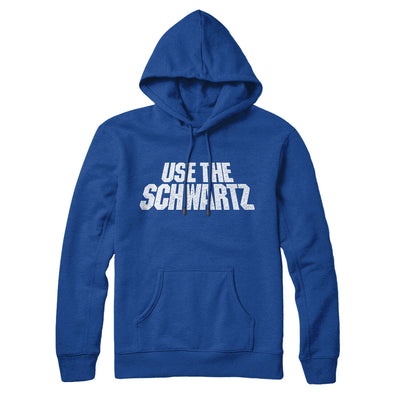 Use The Schwartz Hoodie True Royal | Funny Shirt from Famous In Real Life