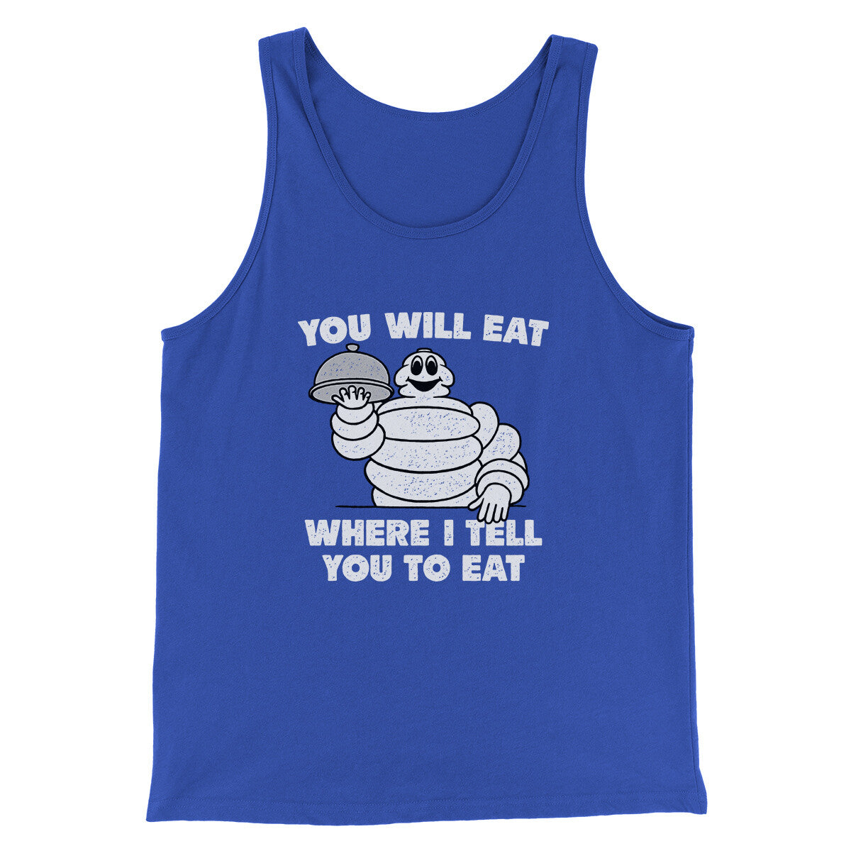 You Will Eat Where I Tell You To Eat Men/Unisex Tank Top | Funny Shirt from Famous In Real Life