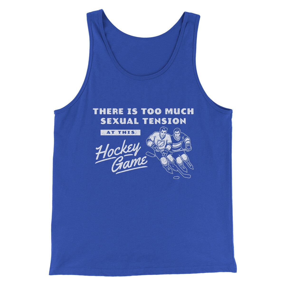 There Is Too Much Sexual Tension At This Hockey Game Men/Unisex Tank Top True Royal | Funny Shirt from Famous In Real Life