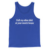 I Left My Other Shirt At Your Mom’s House Men/Unisex Tank Top True Royal | Funny Shirt from Famous In Real Life