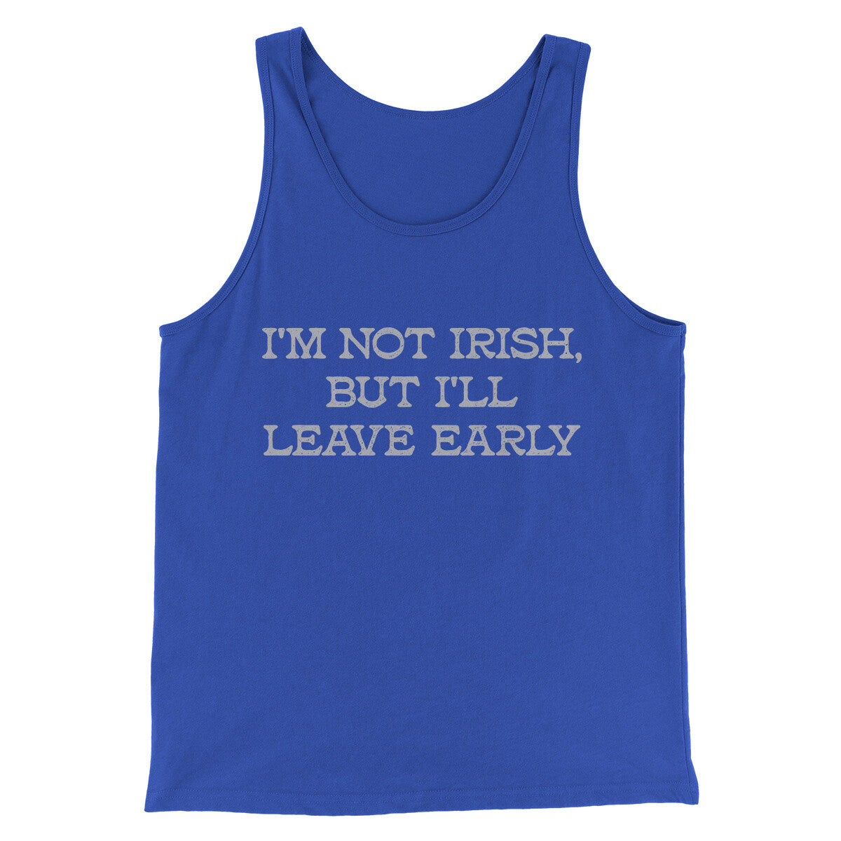 I’m Not Irish But I’ll Leave Early Men/Unisex Tank Top True Royal | Funny Shirt from Famous In Real Life