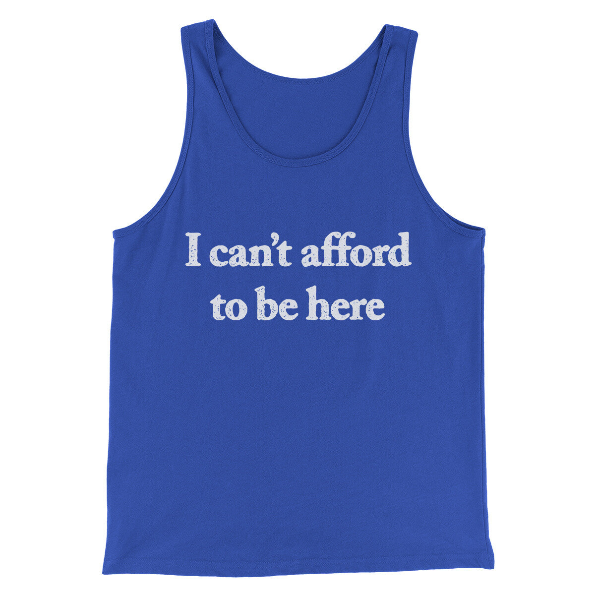 I Can’t Afford To Be Here Men/Unisex Tank Top True Royal | Funny Shirt from Famous In Real Life