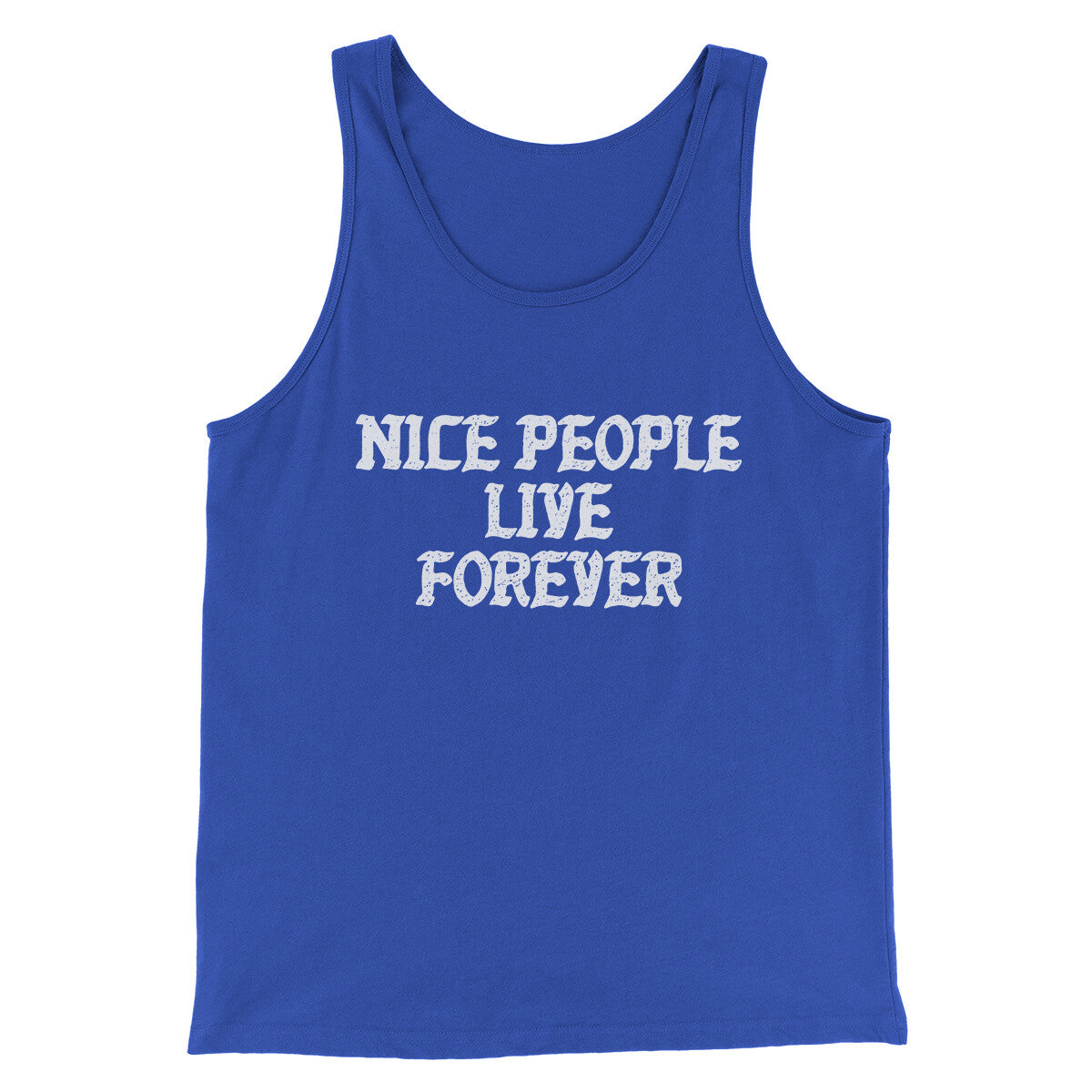 Nice People Live Forever Men/Unisex Tank Top | Funny Shirt from Famous In Real Life