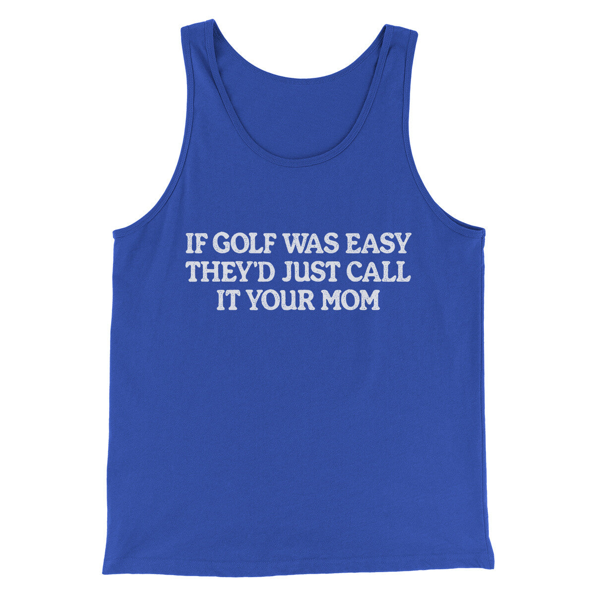 If Golf Was Easy They’d Call It Your Mom Men/Unisex Tank Top | Funny Shirt from Famous In Real Life