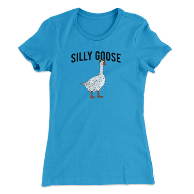 Silly Goose Women's T-Shirt Turquoise | Funny Shirt from Famous In Real Life