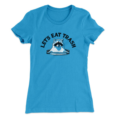 Let’s Eat Trash Women's T-Shirt Turquoise | Funny Shirt from Famous In Real Life