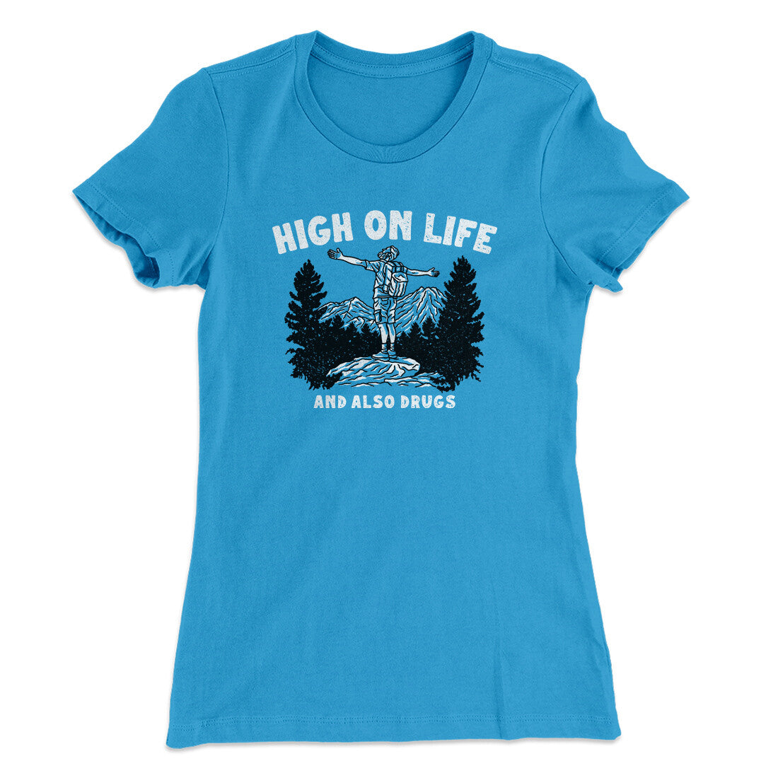 High On Life And Also Drugs Women's T-Shirt | Funny Shirt from Famous In Real Life