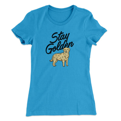 Stay Golden Women's T-Shirt Turquoise | Funny Shirt from Famous In Real Life