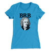 Bach - Brb Women's T-Shirt Turquoise | Funny Shirt from Famous In Real Life
