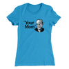 Your Mom - Freud Women's T-Shirt Turquoise | Funny Shirt from Famous In Real Life