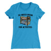 So Much Room For Activities Women's T-Shirt Turquoise | Funny Shirt from Famous In Real Life