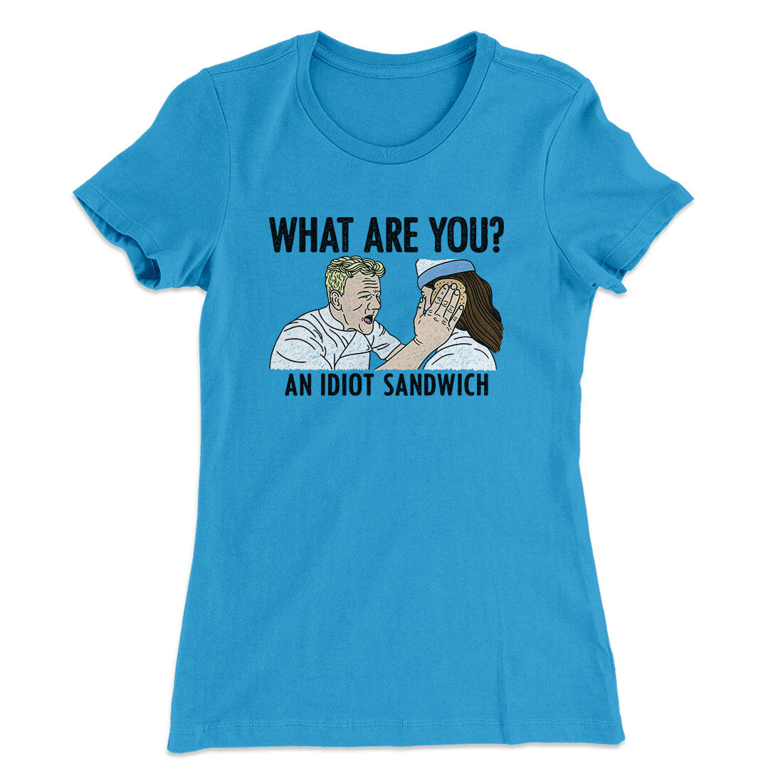 What Are You? An Idiot Sandwich Women's T-Shirt | Funny Shirt from Famous In Real Life