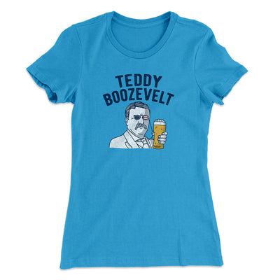 Teddy Boozevelt Women's T-Shirt Turquoise | Funny Shirt from Famous In Real Life