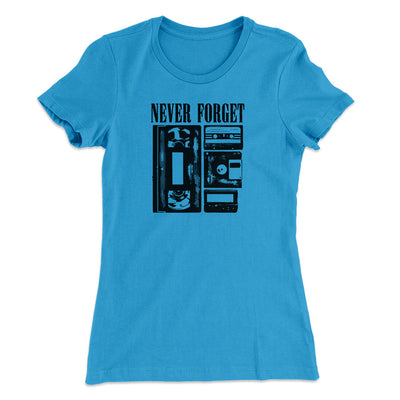 Never Forget Women's T-Shirt Turquoise | Funny Shirt from Famous In Real Life
