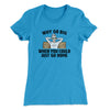 Why Go Big When You Could Just Go Home Funny Women's T-Shirt Turquoise | Funny Shirt from Famous In Real Life