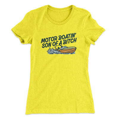 Motor Boatin’ Son Of A Bitch Women's T-Shirt Vibrant Yellow | Funny Shirt from Famous In Real Life