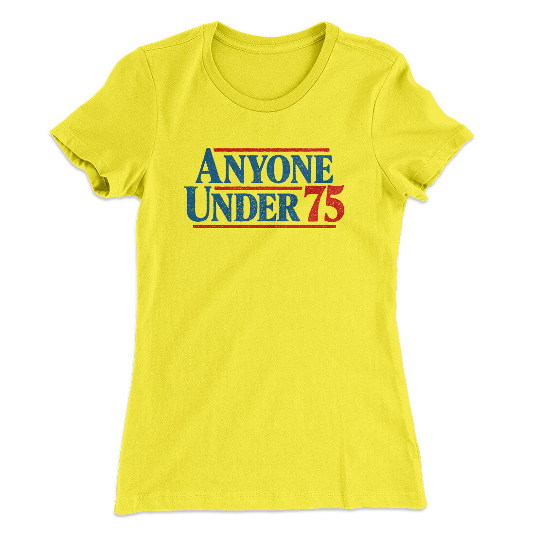 Anyone Under 75 Women's T-Shirt | Funny Shirt from Famous In Real Life