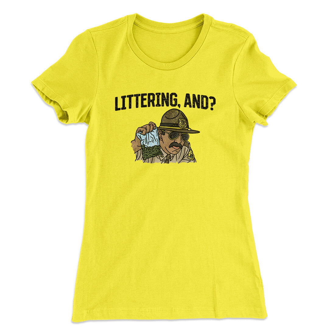 Littering, And? Women's T-Shirt | Funny Shirt from Famous In Real Life