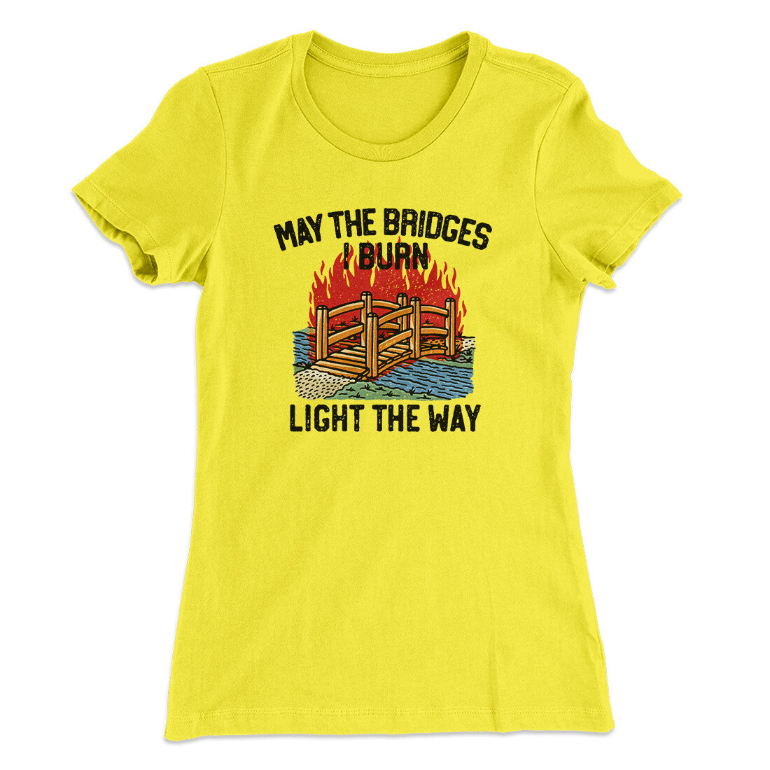 May The Bridges I Burn Light The Way Women's T-Shirt | Funny Shirt from Famous In Real Life