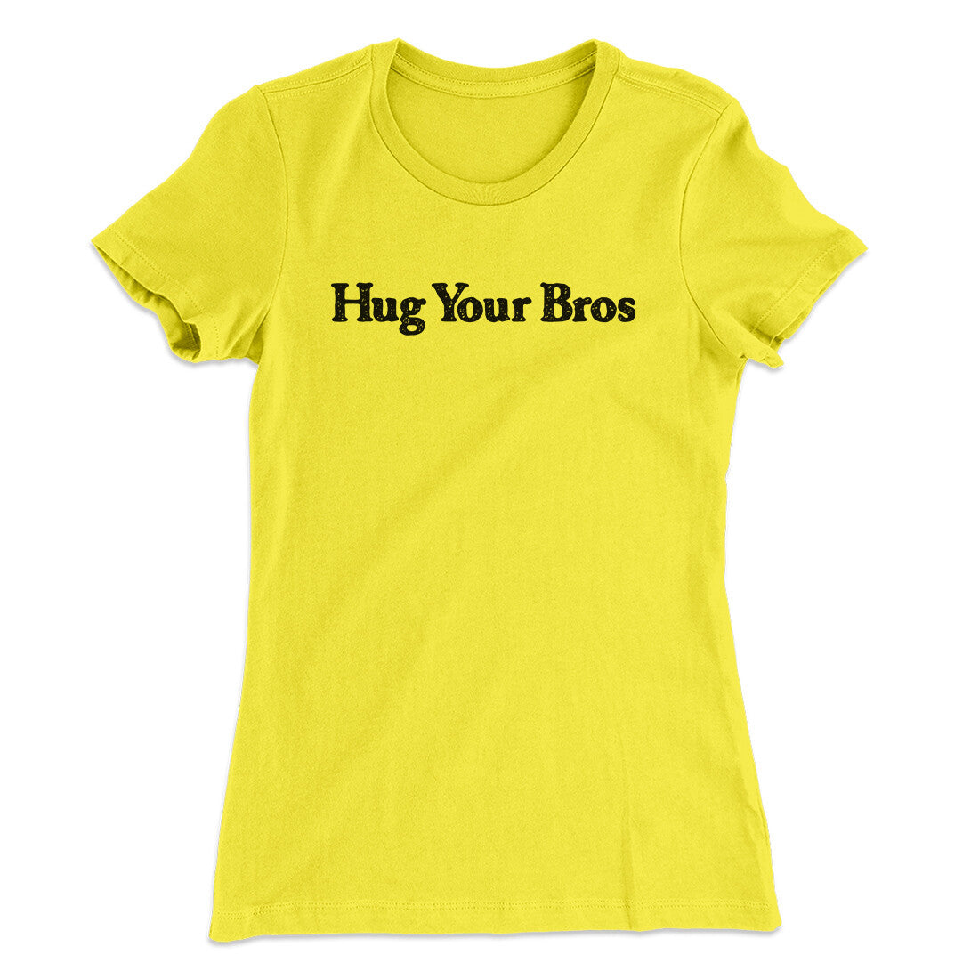 Hug Your Bros Women's T-Shirt | Funny Shirt from Famous In Real Life