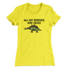 All My Friends Are Dead Women's T-Shirt Vibrant Yellow | Funny Shirt from Famous In Real Life