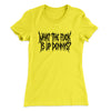 What The Fuck Is Up Dennys Women's T-Shirt Vibrant Yellow | Funny Shirt from Famous In Real Life