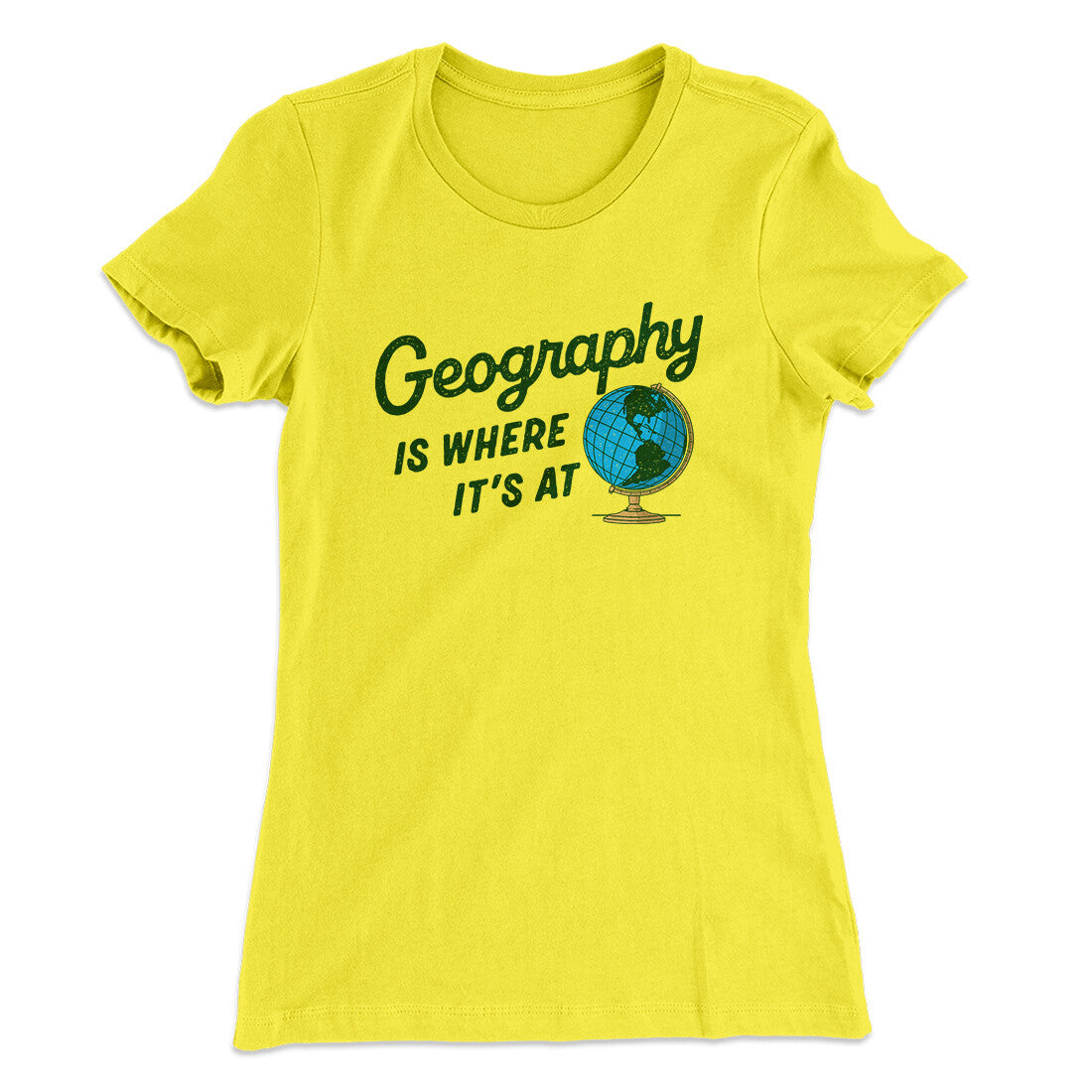 Geography Is Where It’s At Women's T-Shirt | Funny Shirt from Famous In Real Life