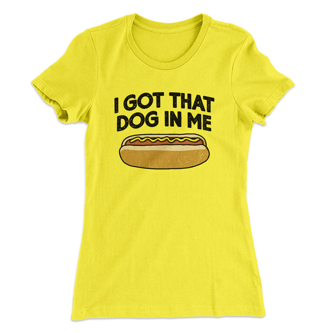 I Got That Dog In Me Women's T-Shirt Vibrant Yellow | Funny Shirt from Famous In Real Life