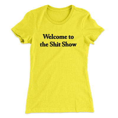 Welcome To The Shit Show Women's T-Shirt Vibrant Yellow | Funny Shirt from Famous In Real Life