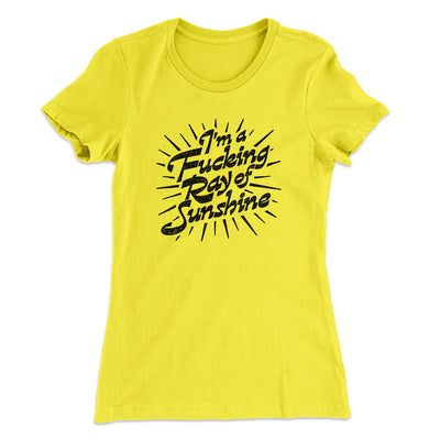 I’m A Fucking Ray Of Sunshine Women's T-Shirt Vibrant Yellow | Funny Shirt from Famous In Real Life