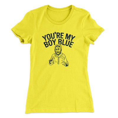 You’re My Boy Blue Women's T-Shirt Vibrant Yellow | Funny Shirt from Famous In Real Life