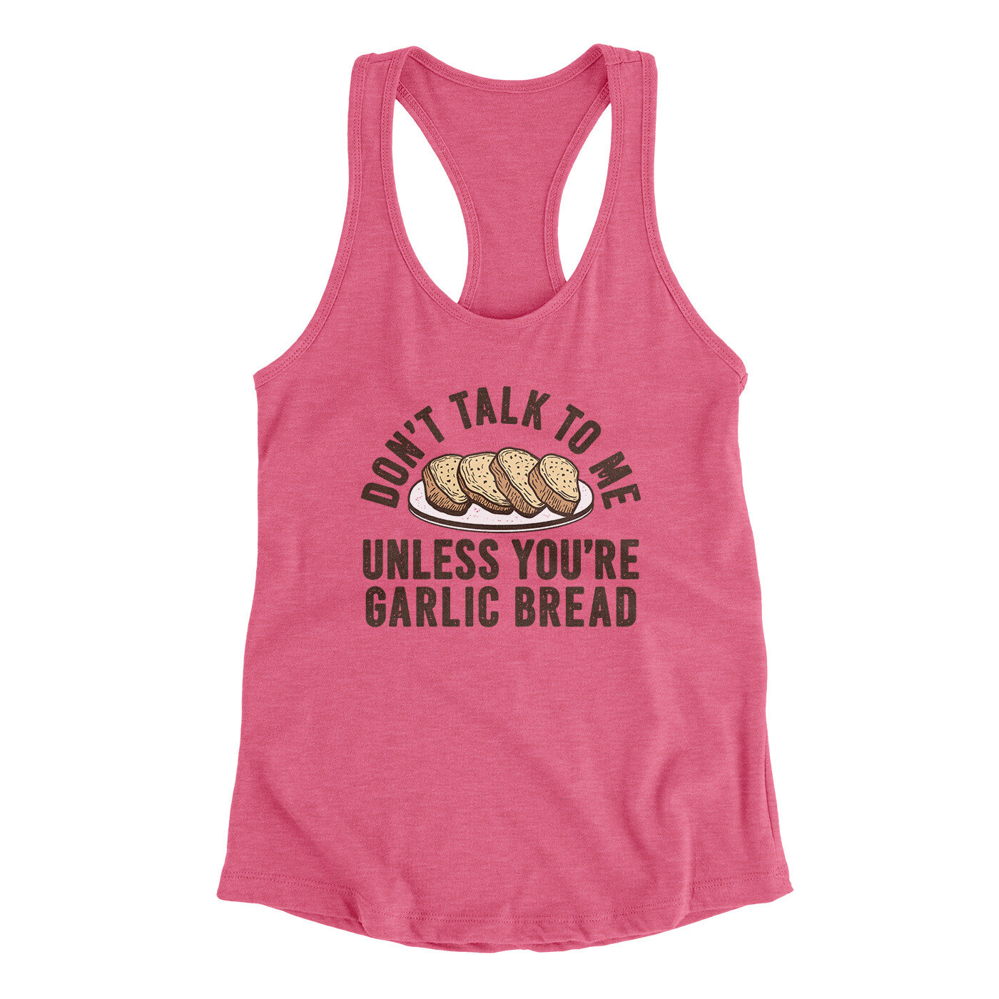 Don’t Talk To Me Unless You’re Garlic Bread Funny Women's Racerback Tank | Funny Shirt from Famous In Real Life
