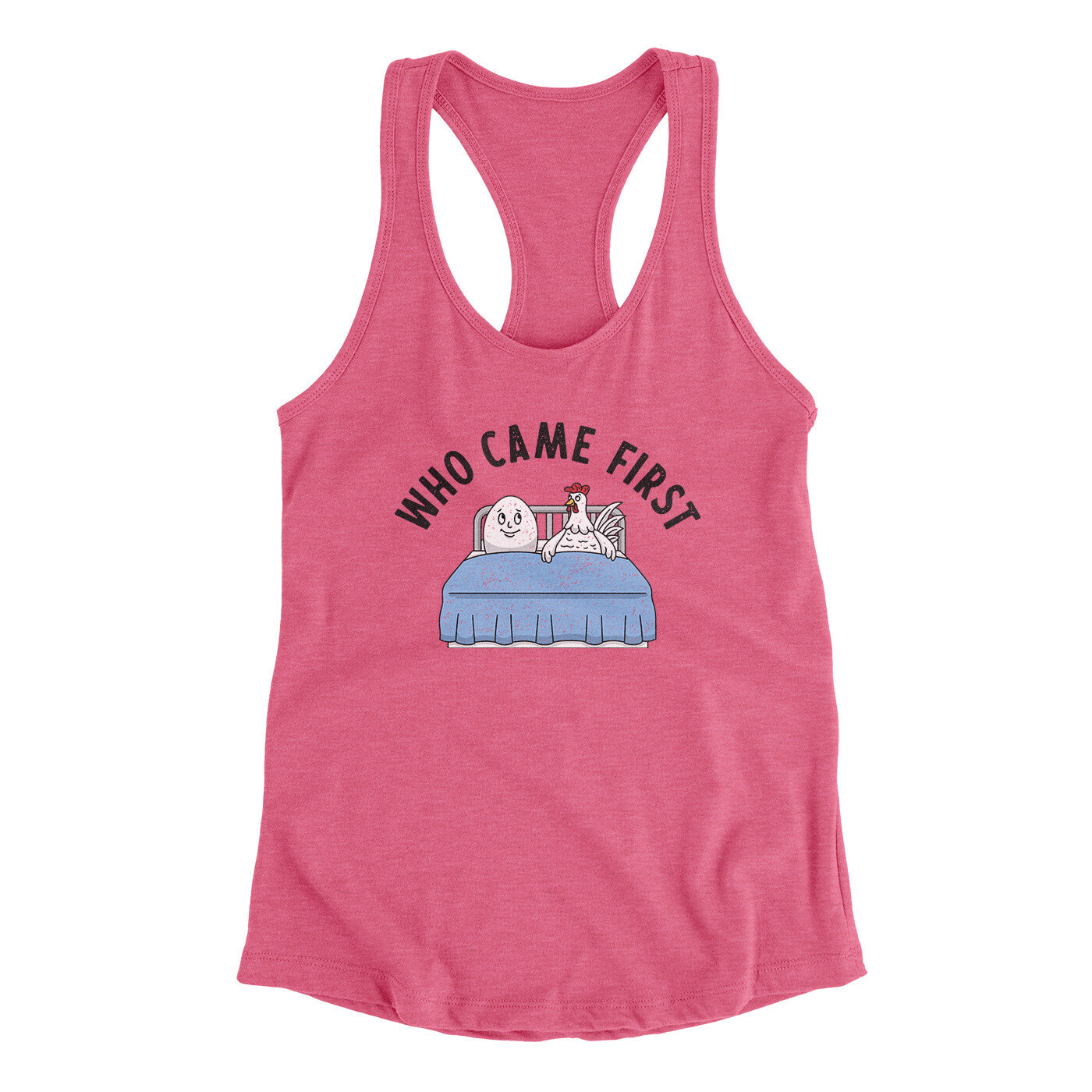Who Came First Women's Racerback Tank | Funny Shirt from Famous In Real Life