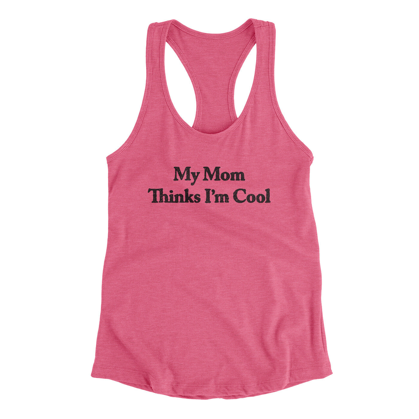 My Mom Thinks I’m Cool Women's Racerback Tank | Funny Shirt from Famous In Real Life