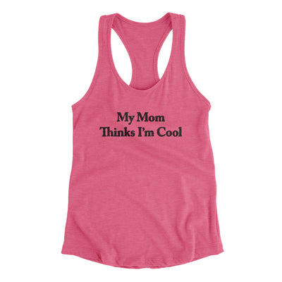 My Mom Thinks I’m Cool Women's Racerback Tank Vintage Pink | Funny Shirt from Famous In Real Life