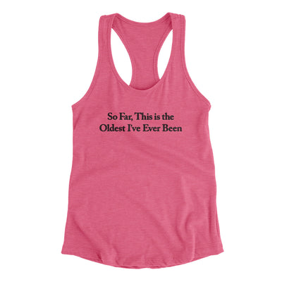 So Far This Is The Oldest I’ve Ever Been Women's Racerback Tank Vintage Pink | Funny Shirt from Famous In Real Life