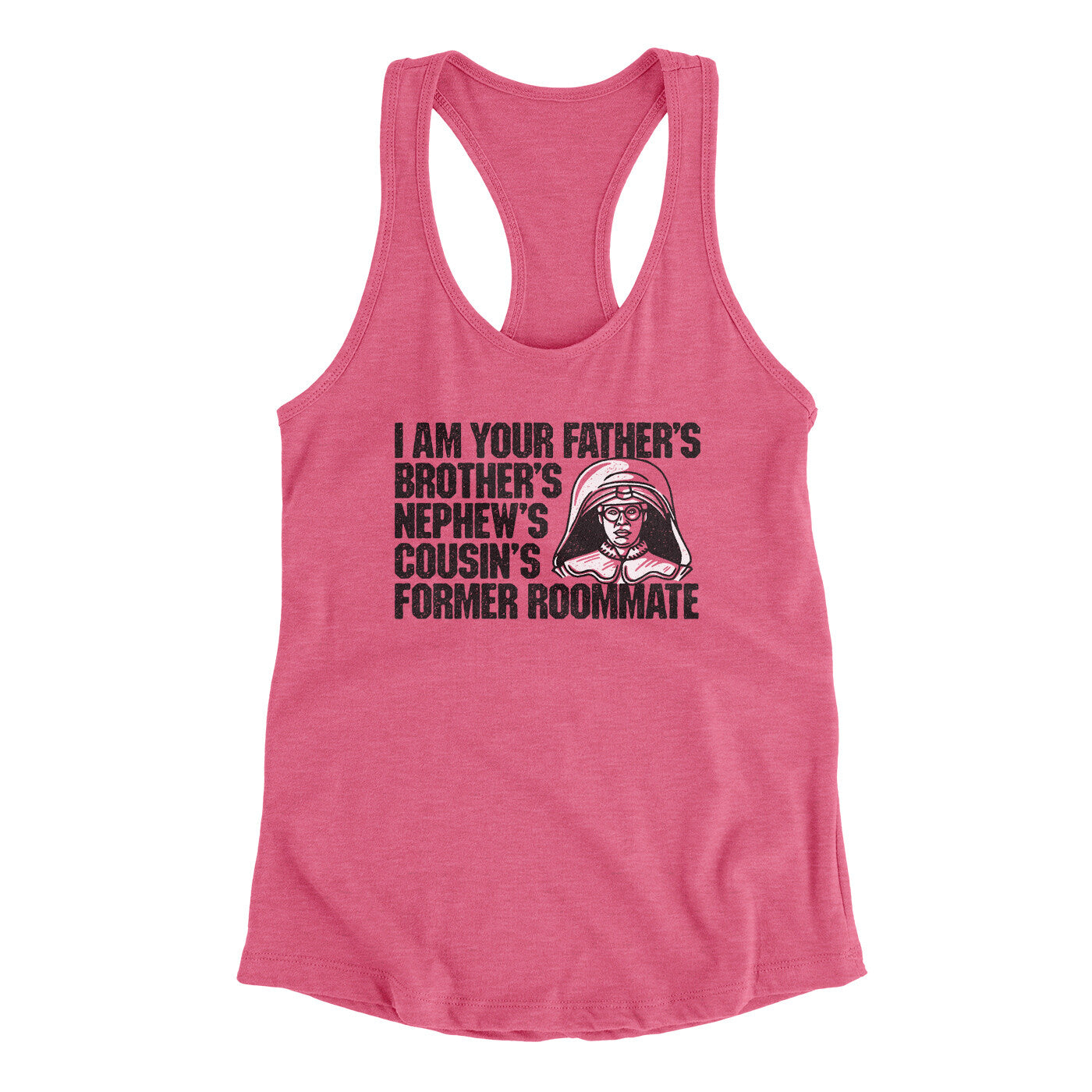 I Am Your Father’s Brother’s Nephew’s Cousin’s Former Roommate Women's Racerback Tank | Funny Shirt from Famous In Real Life