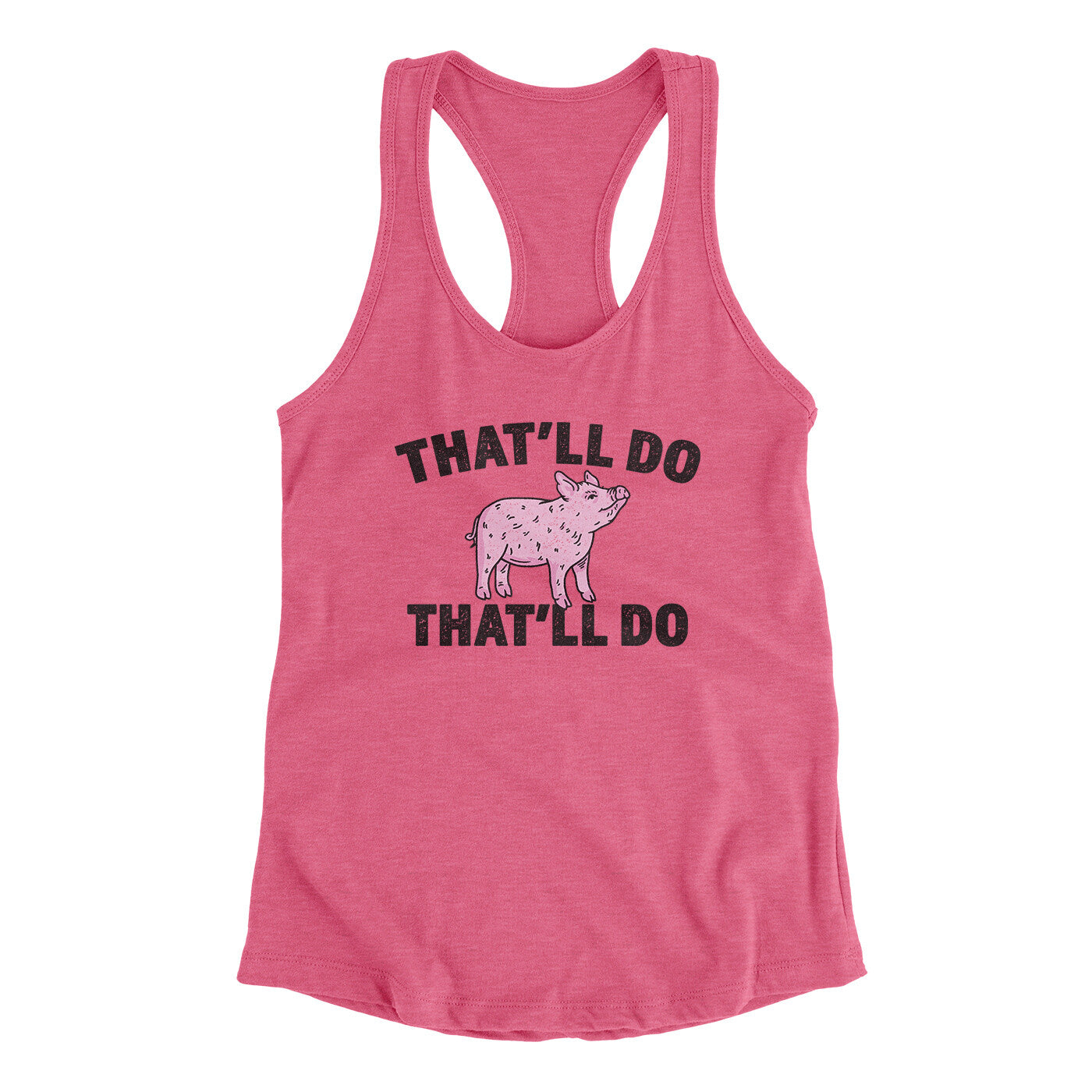 That’ll Do Pig That’ll Do Women's Racerback Tank | Funny Shirt from Famous In Real Life