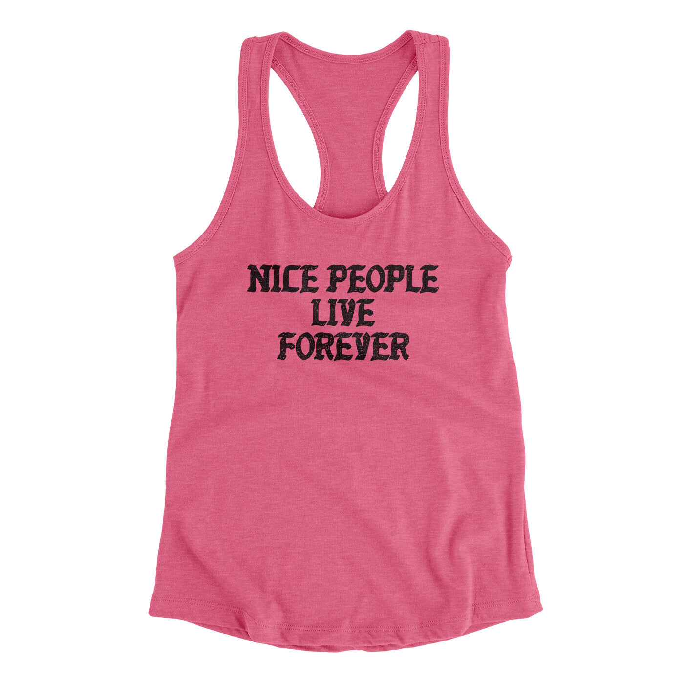 Nice People Live Forever Women's Racerback Tank | Funny Shirt from Famous In Real Life