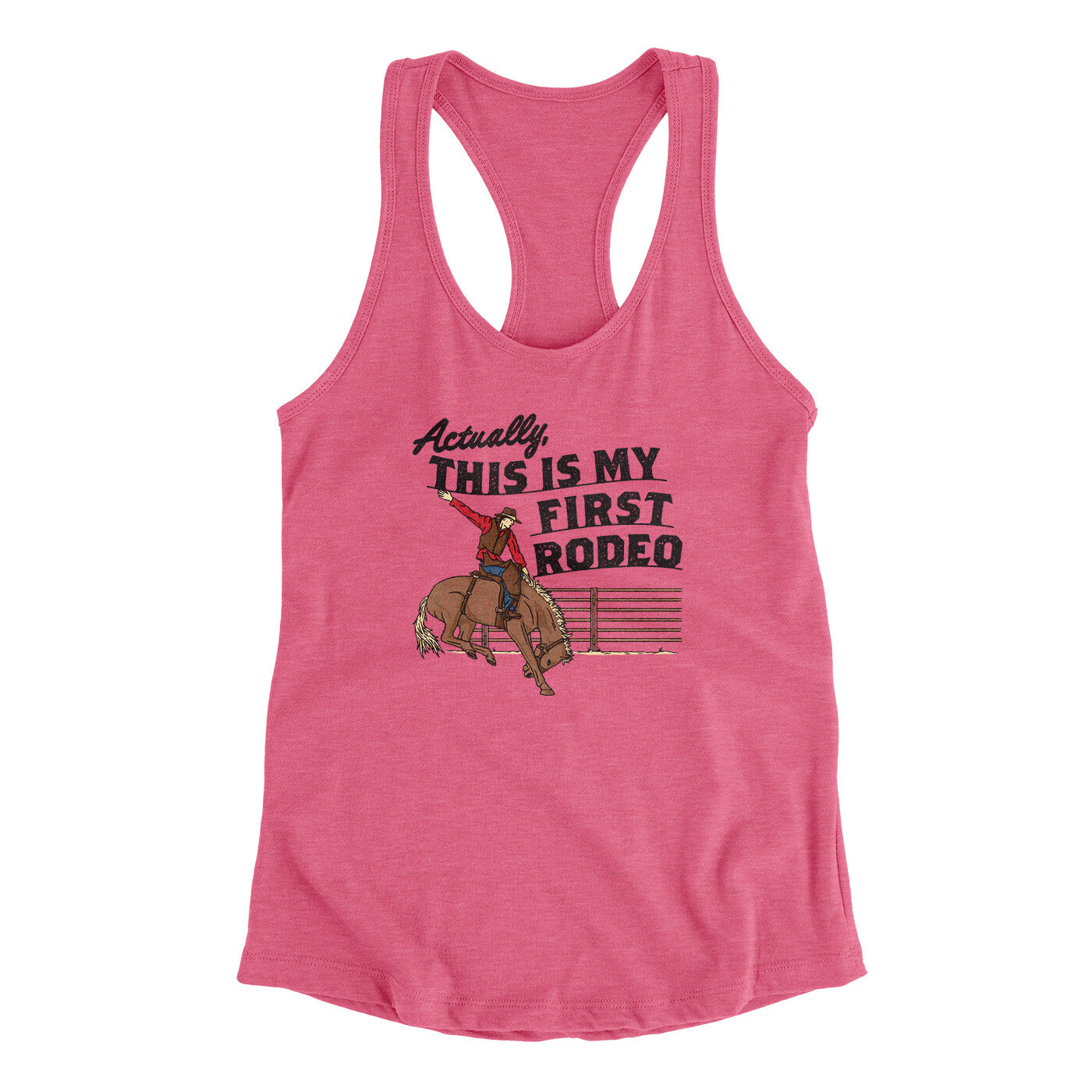 Actually This Is My First Rodeo Funny Women's Racerback Tank | Funny Shirt from Famous In Real Life
