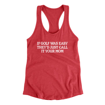 If Golf Was Easy They’d Call It Your Mom Women's Racerback Tank