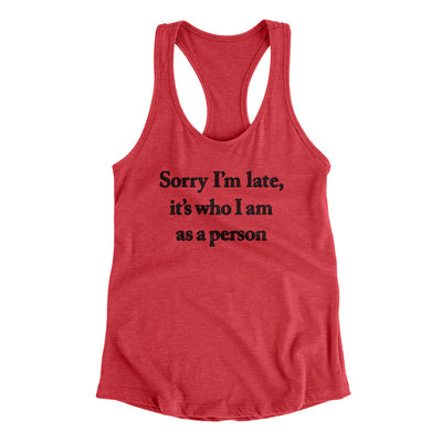 Sorry Im Late Its Who I Am As A Person Women's Racerback Tank Vintage Red | Funny Shirt from Famous In Real Life