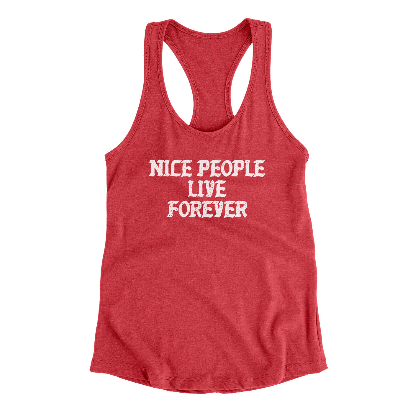 Nice People Live Forever Women's Racerback Tank | Funny Shirt from Famous In Real Life